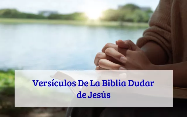 Versículos De La Biblia Dudar de Jesús