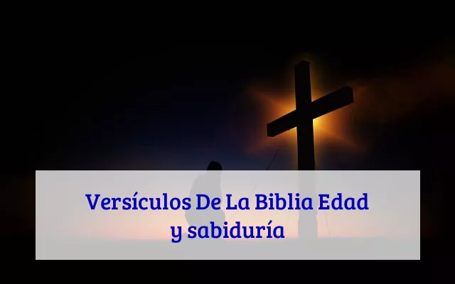 Versículos De La Biblia Edad y sabiduría