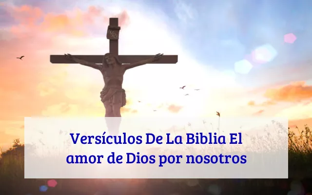 Versículos De La Biblia El amor de Dios por nosotros