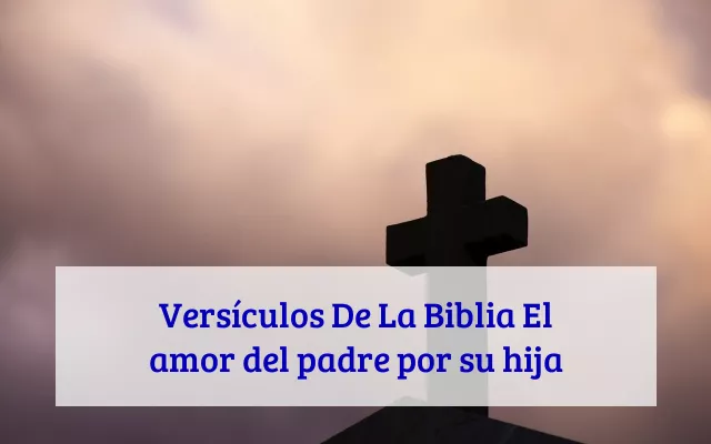 Versículos De La Biblia El amor del padre por su hija