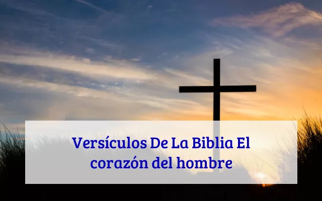 Versículos De La Biblia El corazón del hombre