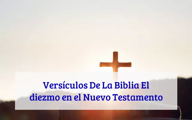 Versículos De La Biblia El diezmo en el Nuevo Testamento