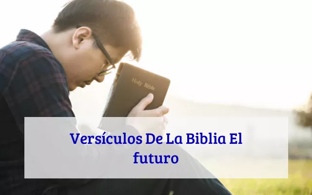 Versículos De La Biblia El futuro