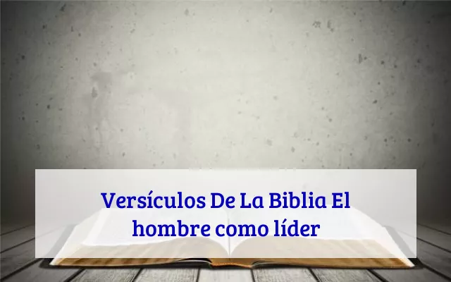Versículos De La Biblia El hombre como líder