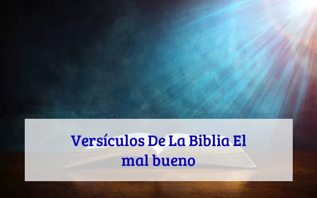 Versículos De La Biblia El mal bueno