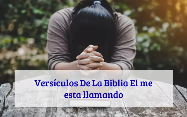 Versículos De La Biblia El me esta llamando