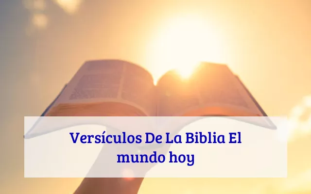 Versículos De La Biblia El mundo hoy