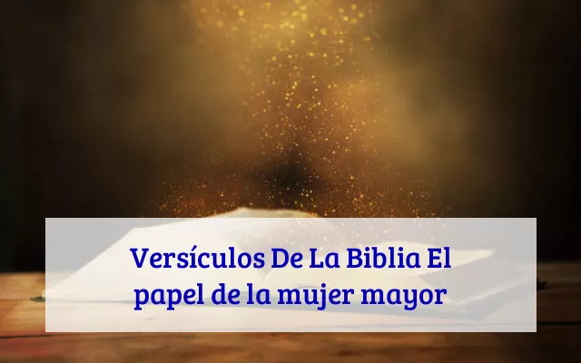 Versículos De La Biblia El papel de la mujer mayor