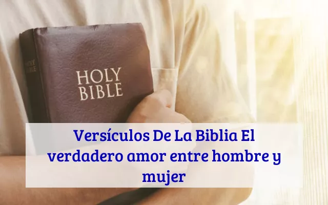 Versículos De La Biblia El verdadero amor entre hombre y mujer