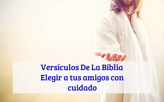 Versículos De La Biblia Elegir a tus amigos con cuidado
