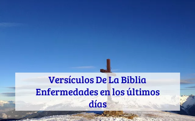 Versículos De La Biblia Enfermedades en los últimos días
