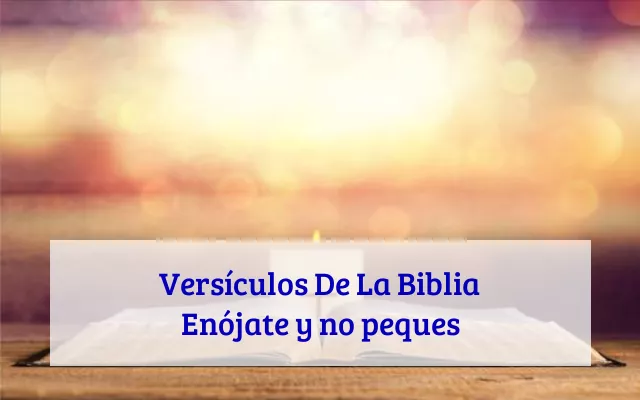 Versículos De La Biblia Enójate y no peques