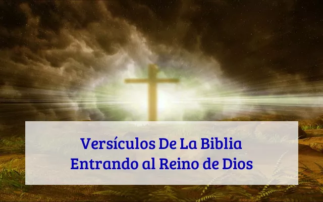 Versículos De La Biblia Entrando al Reino de Dios