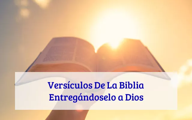 Versículos De La Biblia Entregándoselo a Dios