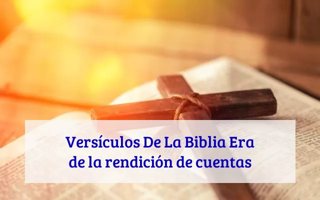 Versículos De La Biblia Era de la rendición de cuentas