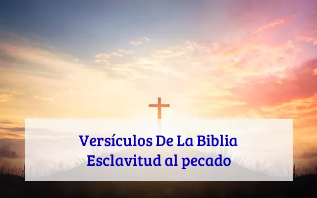 Versículos De La Biblia Esclavitud al pecado