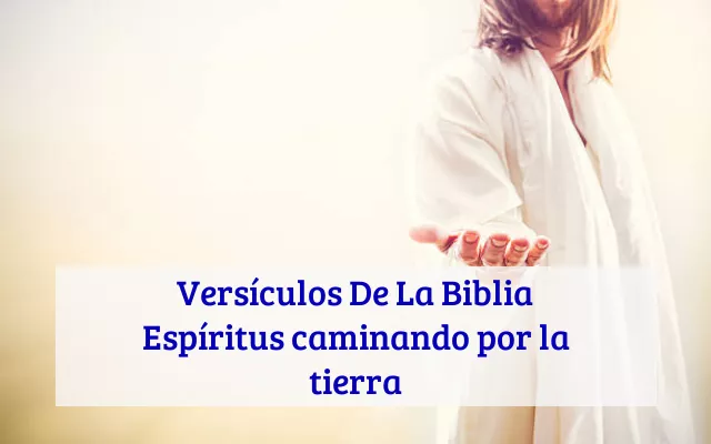 Versículos De La Biblia Espíritus caminando por la tierra