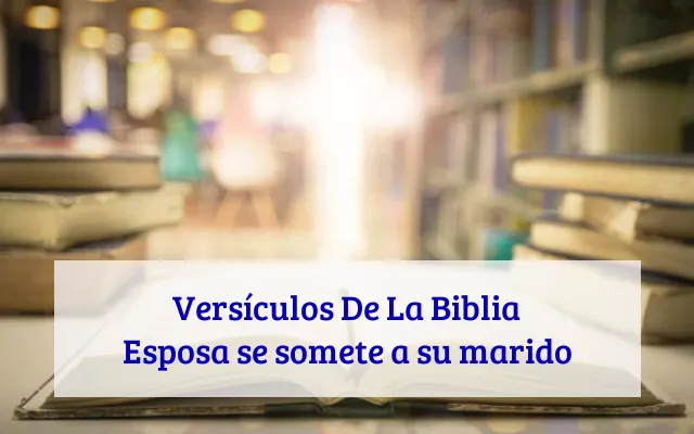 Versículos De La Biblia Esposa se somete a su marido