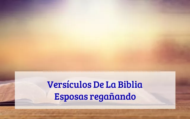 Versículos De La Biblia Esposas regañando