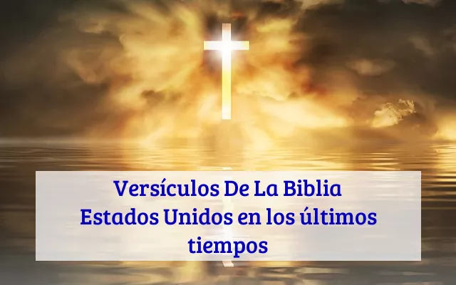 Versículos De La Biblia Estados Unidos en los últimos tiempos