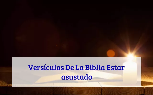 Versículos De La Biblia Estar asustado