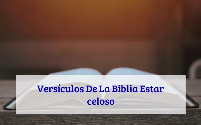 Versículos De La Biblia Estar celoso