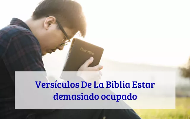 Versículos De La Biblia Estar demasiado ocupado