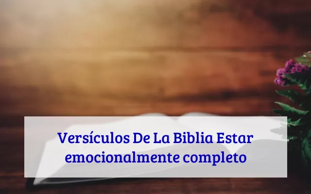 Versículos De La Biblia Estar emocionalmente completo