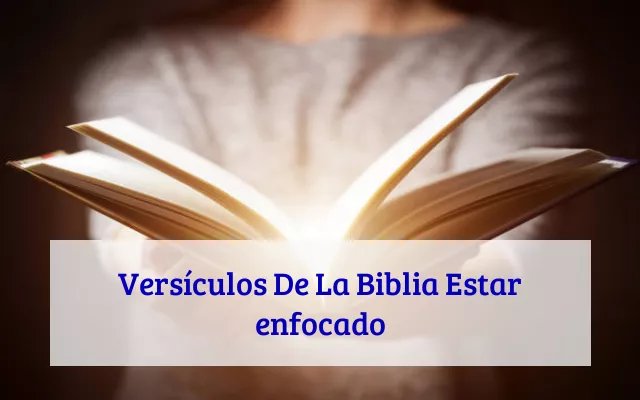 Versículos De La Biblia Estar enfocado