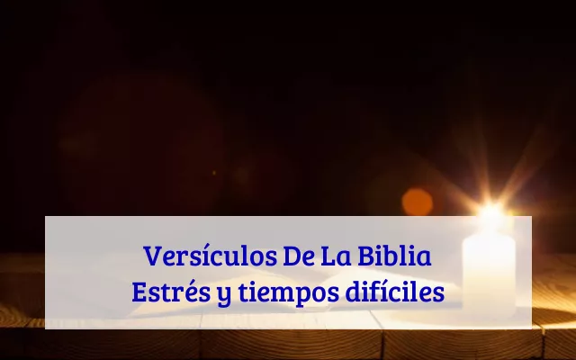 Versículos De La Biblia Estrés y tiempos difíciles