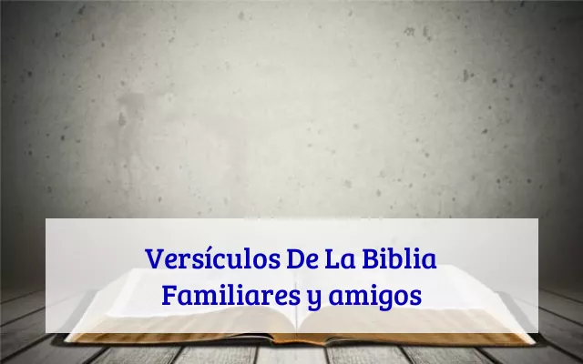 Versículos De La Biblia Familiares y amigos