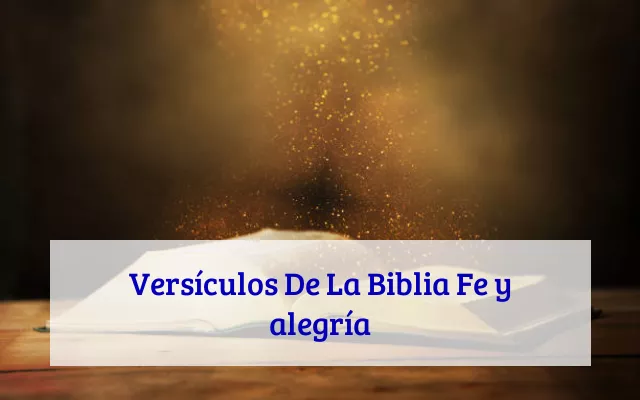 Versículos De La Biblia Fe y alegría
