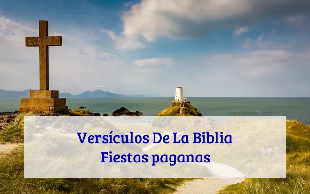 Versículos De La Biblia Fiestas paganas