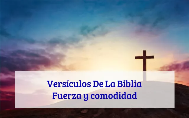 Versículos De La Biblia Fuerza y comodidad