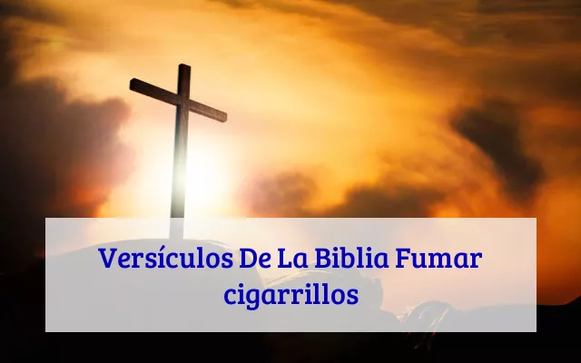 Versículos De La Biblia Fumar cigarrillos