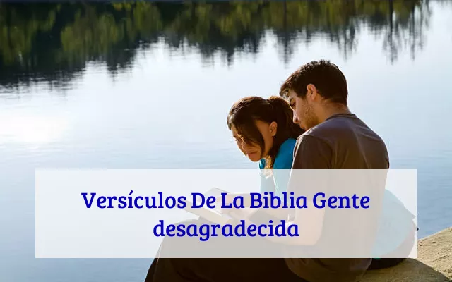 Versículos De La Biblia Gente desagradecida