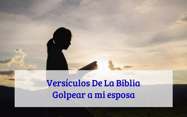 Versículos De La Biblia Golpear a mi esposa