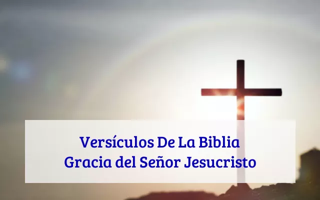 Versículos De La Biblia Gracia del Señor Jesucristo
