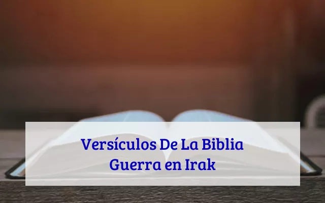 Versículos De La Biblia Guerra en Irak