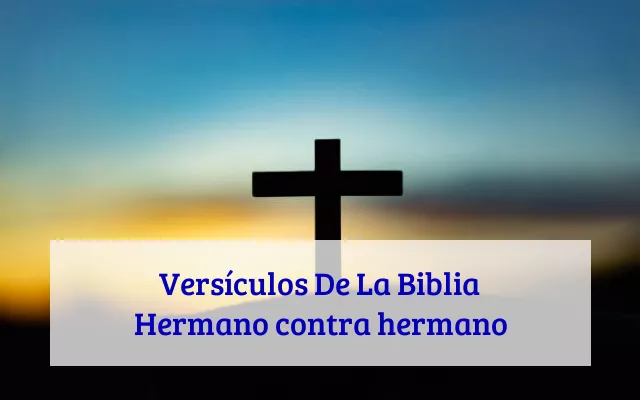 Versículos De La Biblia Hermano contra hermano
