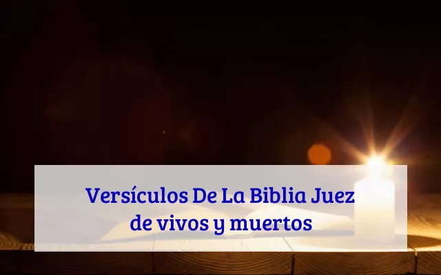 Versículos De La Biblia Juez de vivos y muertos