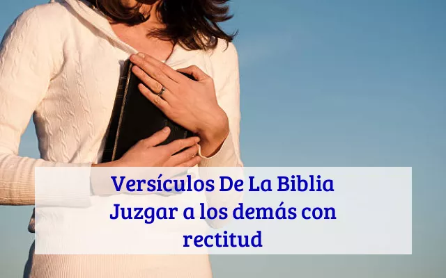 Versículos De La Biblia Juzgar a los demás con rectitud