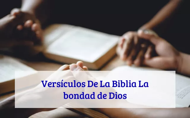 Versículos De La Biblia La bondad de Dios