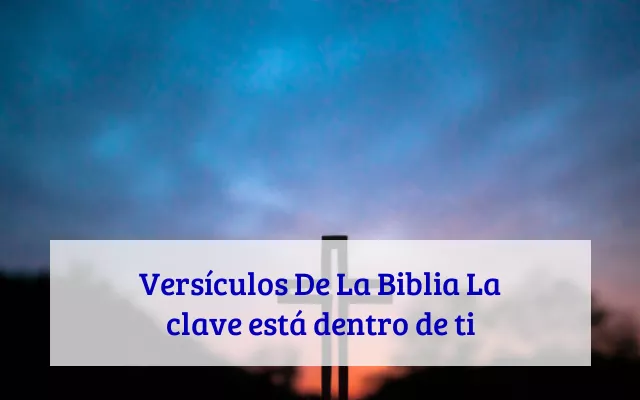 Versículos De La Biblia La clave está dentro de ti