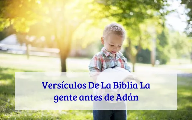 Versículos De La Biblia La gente antes de Adán
