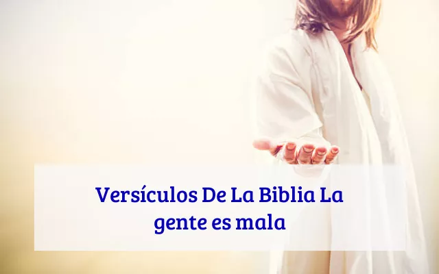Versículos De La Biblia La gente es mala