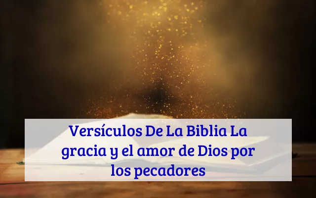 Versículos De La Biblia La gracia y el amor de Dios por los pecadores