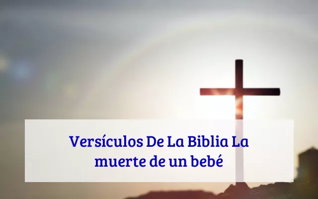 Versículos De La Biblia La muerte de un bebé