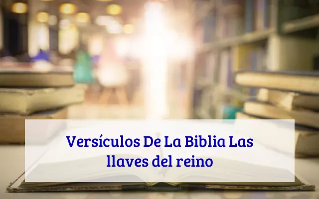 Versículos De La Biblia Las llaves del reino