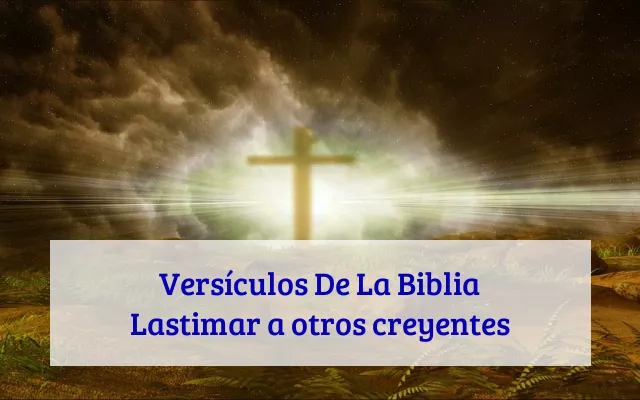 Versículos De La Biblia Lastimar a otros creyentes